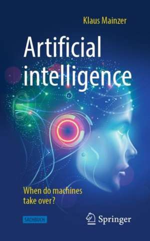 Artificial intelligence - When do machines take over? de Klaus Mainzer