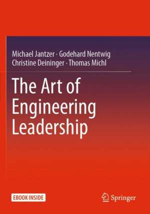 The Art of Engineering Leadership: Compelling Concepts and Successful Practice de Michael Jantzer