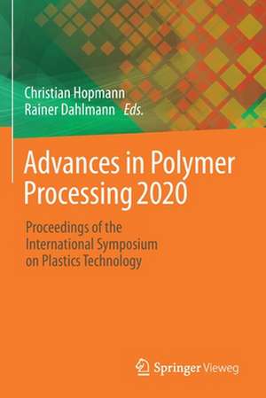 Advances in Polymer Processing 2020: Proceedings of the International Symposium on Plastics Technology de Christian Hopmann