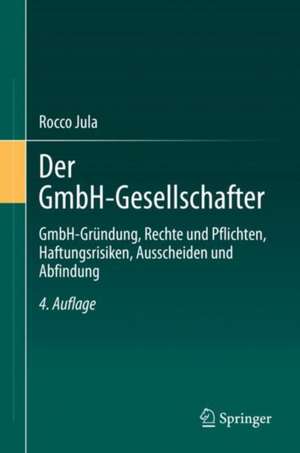 Der GmbH-Gesellschafter: GmbH-Gründung, Rechte und Pflichten, Haftungsrisiken, Ausscheiden und Abfindung de Rocco Jula