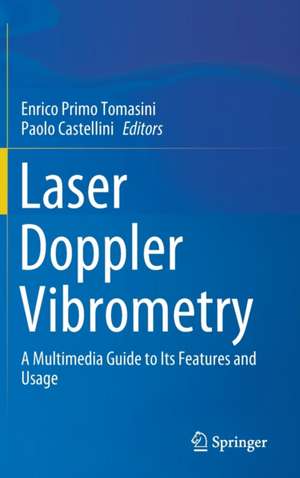 Laser Doppler Vibrometry: A Multimedia Guide to its Features and Usage de Enrico Primo Tomasini