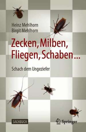 Zecken, Milben, Fliegen, Schaben ...: Schach dem Ungeziefer de Heinz Mehlhorn