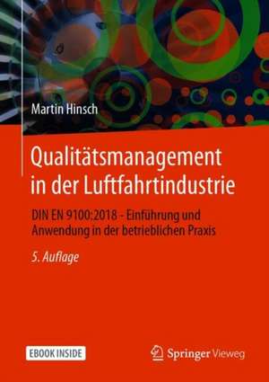 Qualitätsmanagement in der Luftfahrtindustrie: DIN EN 9100:2018 - Einführung und Anwendung in der betrieblichen Praxis de Martin Hinsch