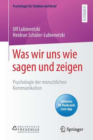 Was wir uns wie sagen und zeigen: Psychologie der menschlichen Kommunikation de Ulf Lubienetzki