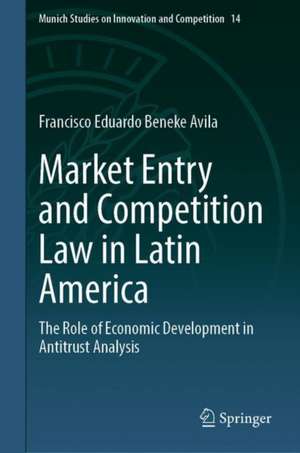 Market Entry and Competition Law in Latin America: The Role of Economic Development in Antitrust Analysis de Francisco Eduardo Beneke Avila