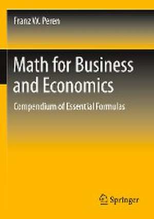 Math for Business and Economics: Compendium of Essential Formulas de Franz W. Peren