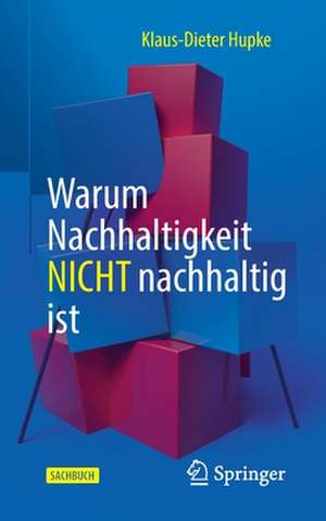 Warum Nachhaltigkeit nicht nachhaltig ist de Klaus-Dieter Hupke