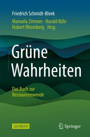 Grüne Wahrheiten: Das Buch zur Ressourcenwende de Friedrich Schmidt-Bleek