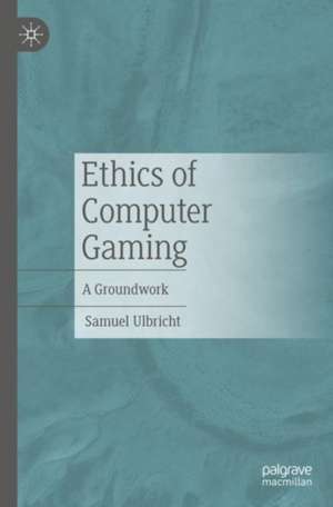 Ethics of Computer Gaming: A Groundwork de Samuel Ulbricht