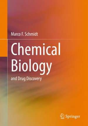 Chemical Biology: and Drug Discovery de Marco F. Schmidt