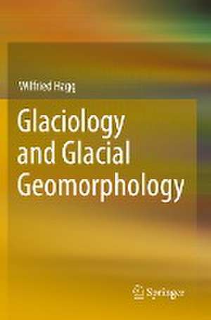 Glaciology and Glacial Geomorphology de Wilfried Hagg