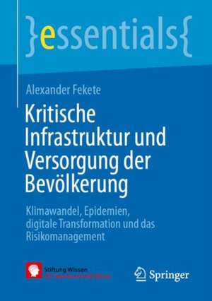 Kritische Infrastruktur und Versorgung der Bevölkerung: Klimawandel, Epidemien, digitale Transformation und das Risikomanagement de Alexander Fekete