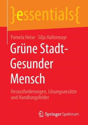 Grüne Stadt - Gesunder Mensch: Herausforderungen, Lösungsansätze und Handlungsfelder de Pamela Heise