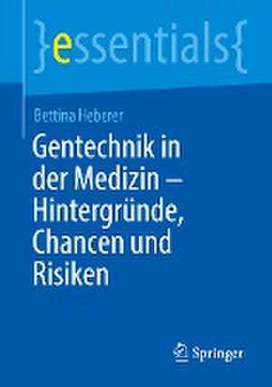 Gentechnik in der Medizin – Hintergründe, Chancen und Risiken de Bettina Heberer