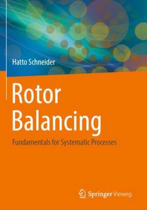 Rotor Balancing: Fundamentals for Systematic Processes de Hatto Schneider