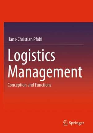 Logistics Management: Conception and Functions de Hans-Christian Pfohl