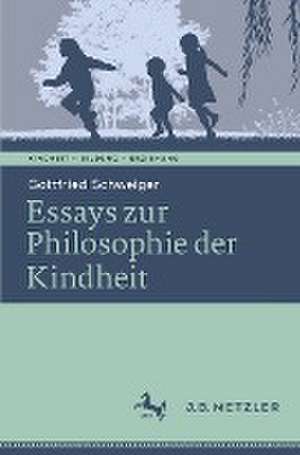 Ethik der Kindheit: Philosophische Essays de Gottfried Schweiger