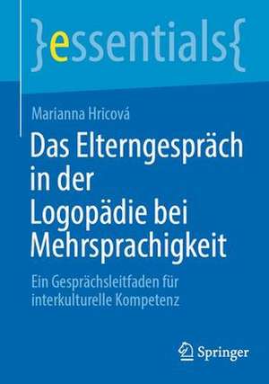 Das Elterngespräch in der Logopädie bei Mehrsprachigkeit: Ein Gesprächsleitfaden für interkulturelle Kompetenz de Marianna Hricová