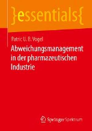 Abweichungsmanagement in der pharmazeutischen Industrie de Patric U. B. Vogel