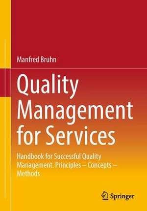 Quality Management for Services: Handbook for Successful Quality Management. Principles – Concepts – Methods de Manfred Bruhn