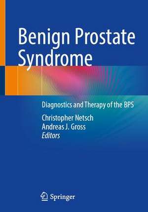 Benign Prostate Syndrome: Diagnostics and Therapy of the BPS de Christopher Netsch