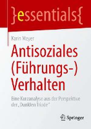 Antisoziales (Führungs-)Verhalten: Eine Kurzanalyse aus der Perspektive der „Dunklen Triade“ de Karin Meyer