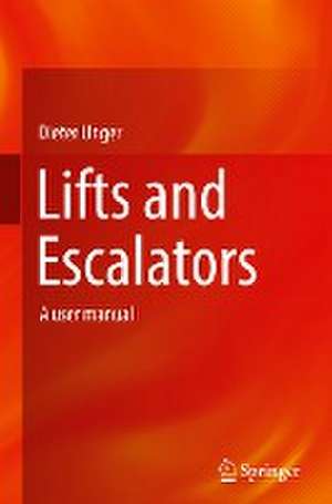 Lifts and Escalators: A user manual de Dieter Unger