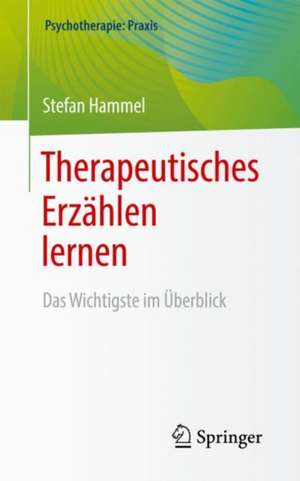 Therapeutisches Erzählen lernen: Das Wichtigste im Überblick de Stefan Hammel