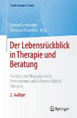 Der Lebensrückblick in Therapie und Beratung: Ansätze der Biografiearbeit, Reminiszenz und Lebensrückblicktherapie de Simon Forstmeier