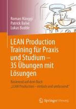 LEAN Production Training für Praxis und Studium – 35 Übungen mit Lösungen: Basierend auf dem Buch „LEAN Production – einfach und umfassend“ de Roman Hänggi