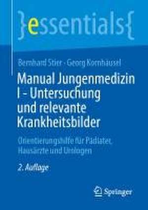 Manual Jungenmedizin I - Untersuchung und relevante Krankheitsbilder: Orientierungshilfe für Pädiater, Hausärzte und Urologen de Bernhard Stier