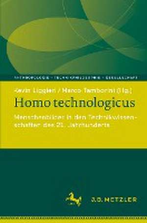 Homo technologicus: Menschenbilder in den Technikwissenschaften des 21. Jahrhunderts de Kevin Liggieri