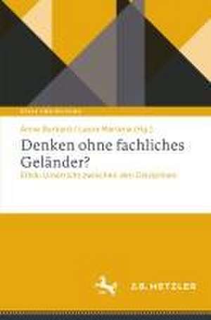 Denken ohne fachliches Geländer?: Ethik-Unterricht zwischen den Disziplinen de Anne Burkard