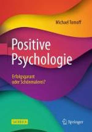 Positive Psychologie - Erfolgsgarant oder Schönmalerei? de Michael Tomoff