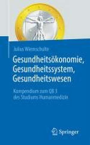 Gesundheitsökonomie, Gesundheitssystem, Gesundheitswesen : Kompendium zum QB 3 des Studiums Humanmedizin de Julius Wiemschulte