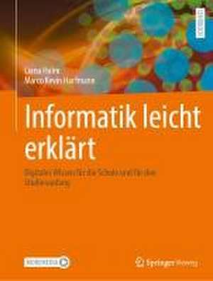 Informatik leicht erklärt: Digitales Wissen für die Schule und für den Studienanfang de Liana Hulm