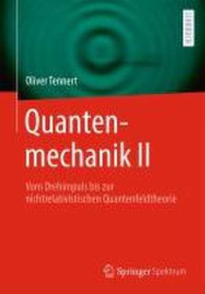 Quantenmechanik II: Vom Drehimpuls bis zur nichtrelativistischen Quantenfeldtheorie de Oliver Tennert