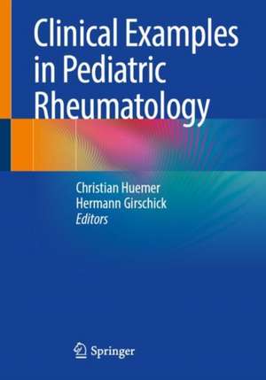 Clinical Examples in Pediatric Rheumatology de Christian Huemer