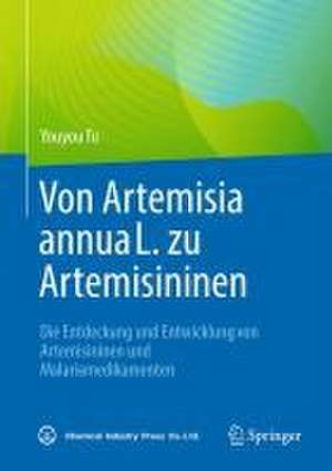 Von Artemisia annua L. zu Artemisininen: Die Entdeckung und Entwicklung von Artemisininen und Malariamedikamenten de Youyou Tu