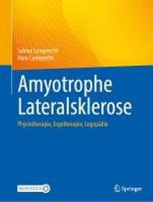 Amyotrophe Lateralsklerose: Physiotherapie, Ergotherapie, Logopädie de Sabine Lamprecht