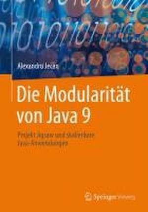 Die Modularität von Java 9: Projekt Jigsaw und skalierbare Java-Anwendungen de Alexandru Jecan