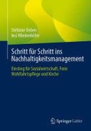 Schritt für Schritt ins Nachhaltigkeitsmanagement: Einstieg für Sozialwirtschaft, Freie Wohlfahrtspflege und Kirche de Stefanie Oeben