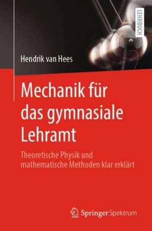 Theoretische Physik 1 für das gymnasiale Lehramt: Mechanik de Hendrik van Hees