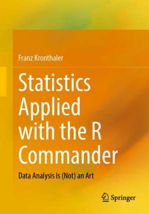 Statistics Applied with the R Commander: Data Analysis Is (Not) an Art de Franz Kronthaler