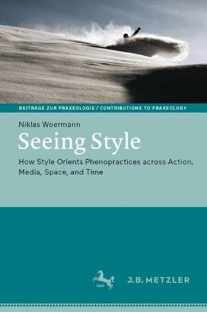 Seeing Style: How Style Orients Phenopractices across Action, Media, Space, and Time de Niklas Woermann