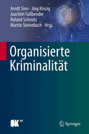 Organisierte Kriminalität: Systematische Analyse der Phänomenbereiche und mögliche staatliche Reaktionen de Arndt Sinn