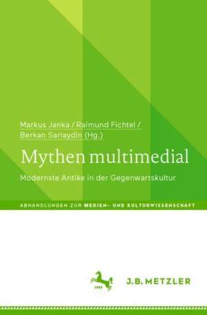 Mythen multimedial: Modernste Antike in der Gegenwartskultur de Markus Janka