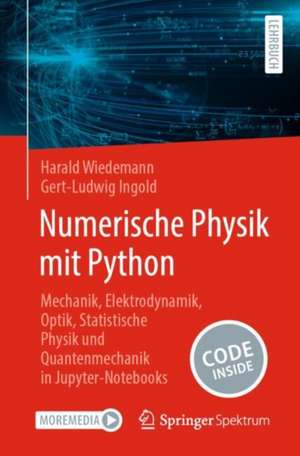 Numerische Physik mit Python: Mechanik, Elektrodynamik, Optik, Statistische Physik und Quantenmechanik in Jupyter-Notebooks de Harald Wiedemann