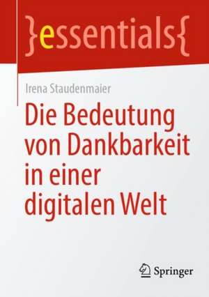 Die Bedeutung von Dankbarkeit in einer digitalen Welt de Irena Staudenmaier