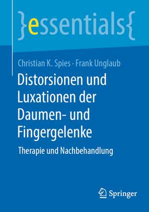 Distorsionen und Luxationen der kleinen Gelenke an Finger und Daumen de Christian Spies